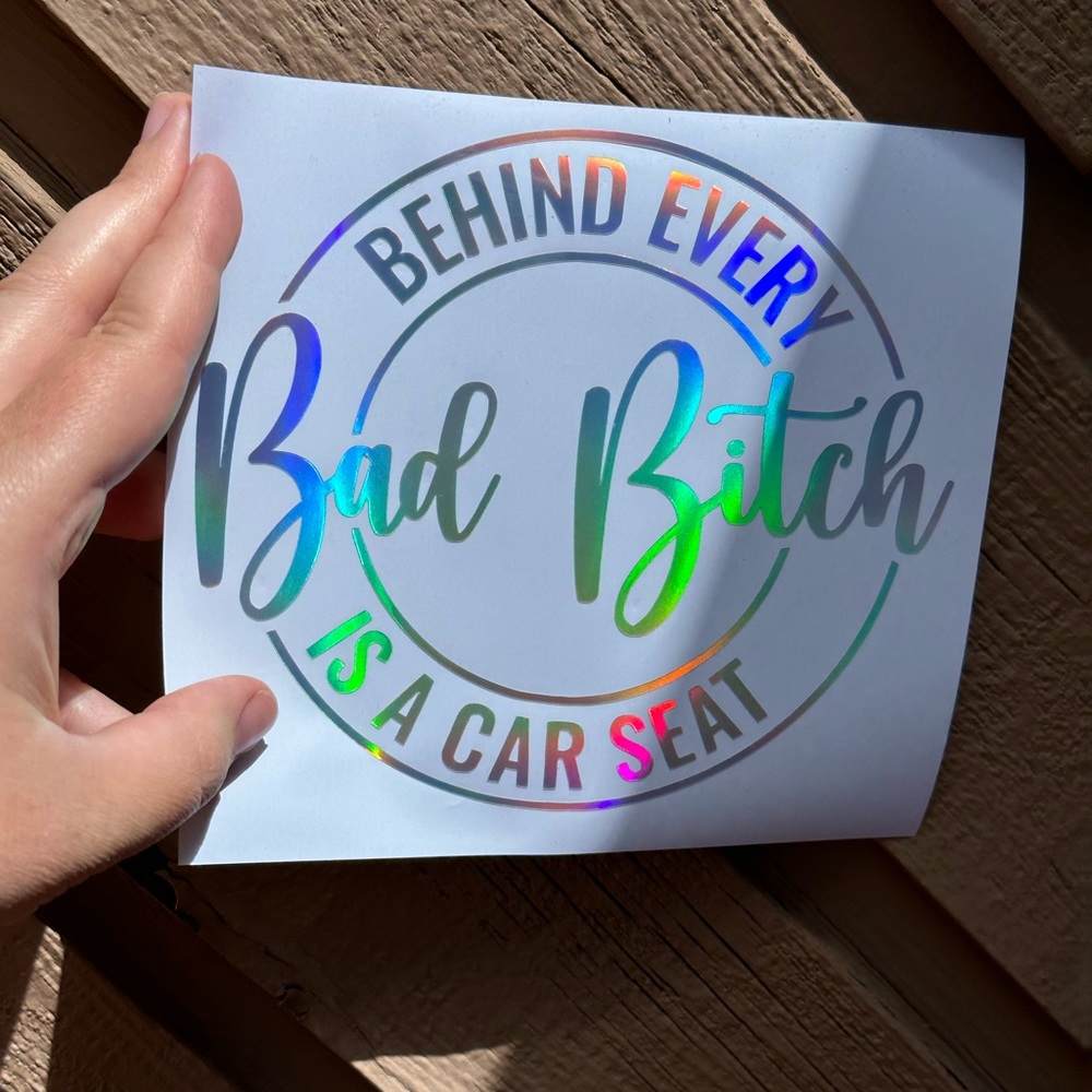 Behind Every Bad B**** is a Carseat Decal- Silver Holographic Rainbow Spectrum